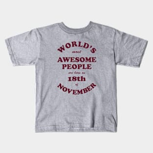 World's Most Awesome People are born on 18th of November Kids T-Shirt